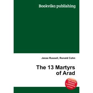  The 13 Martyrs of Arad Ronald Cohn Jesse Russell Books