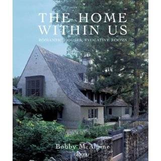 The Home Within Us Romantic Houses, Evocative Rooms by Bobby McAlpine 