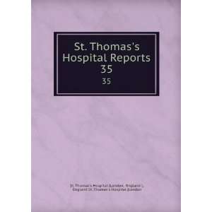 Hospital Reports. 35 England ), England St. Thomass Hospital 