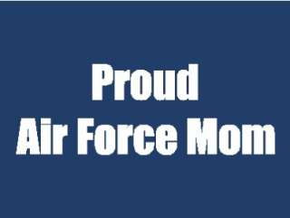 Proud Air Force Mom   cut vinyl decal, 8 wide  
