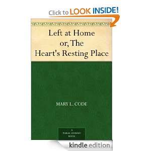 Left at Home or, The Hearts Resting Place Mary L. Code  