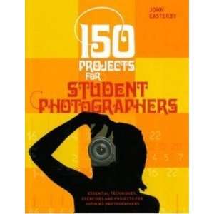    150 Projects for Student Photographers Easterby John Books