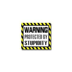  Warning Protected by STUPIDITY   Window Bumper Sticker 