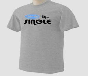 Trust Me Im Single T Shirt  