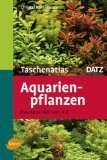 Taschenatlas Aquarienpflanzen Das Aquarium von A   Z. 200 Arten für 
