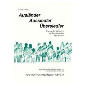 Ausländer, Aussiedler, Übersiedler. Fremdenfeindlichkeit in der 