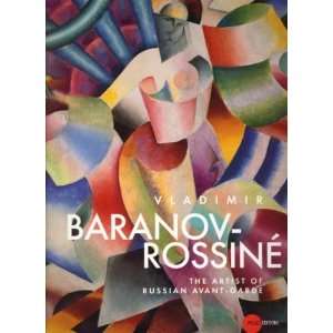 Vladimir Baranov Rossiné The Artist of Russian Avant garde  