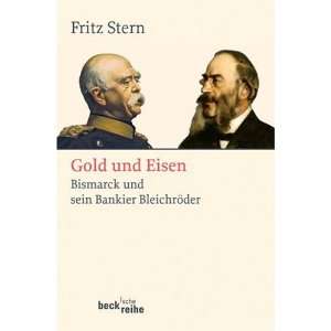 Gold und Eisen. Bismarck und sein Bankier Bleichröder  