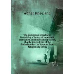   . to Promote True Religion and Virtue Abner Kneeland Books