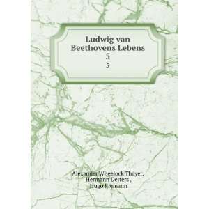 Ludwig van Beethovens Lebens. 5 Hermann Deiters , Hugo Riemann 
