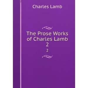  The Prose Works of Charles Lamb. 2 Charles Lamb Books