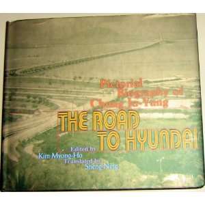  THE ROAD TO HYUNDAI Pictorial Biography of Chung Ju   Yung 