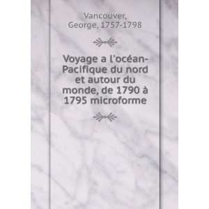   Ã  1795 microforme George, 1757 1798 Vancouver  Books