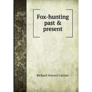  Fox hunting past & present Richard Howard Carlisle Books