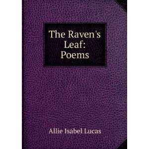  The ravens leaf. Poems Allie Isabel Lucas Books
