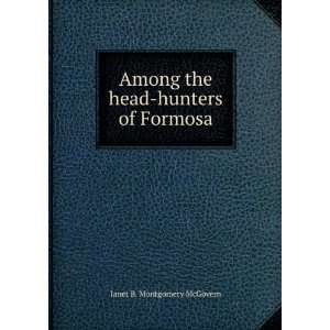  Among the head hunters of Formosa Janet B. Montgomery McGovern Books