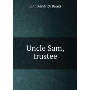  Uncle Sam, trustee John Kendrick Bangs Books