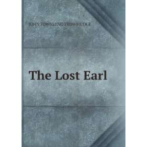  The Lost Earl JOHN TOWNSEND TROWBRIDGE Books