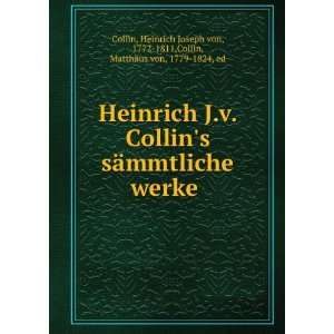  Heinrich J.v. Collins sÃ¤mmtliche werke Heinrich Joseph 