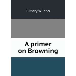  A primer on Browning F Mary Wilson Books
