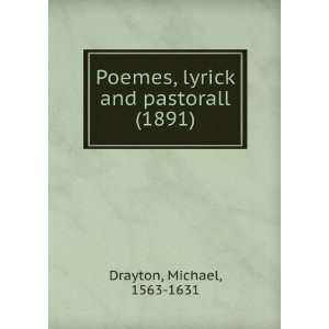   Poemes, lyrick and pastorall. (9781275110311) Michael Drayton Books