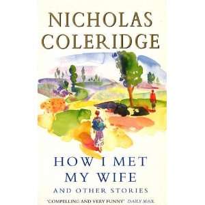    How I Met My Wife (9781448149896) Nicholas Coleridge Books