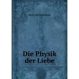 Die Physik der Liebe Remy de Gourmont Books
