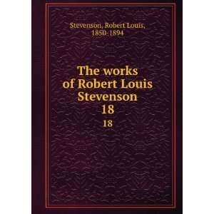   Robert Louis Stevenson. 18 Robert Louis, 1850 1894 Stevenson Books