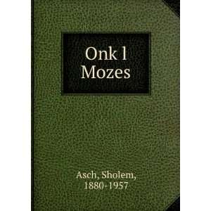  OnkÌ£l Mozes Sholem, 1880 1957 Asch Books