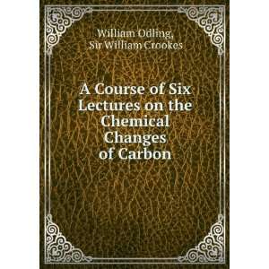   Chemical Changes of Carbon Sir William Crookes William Odling Books