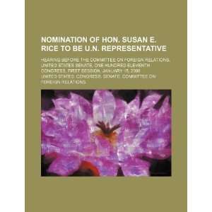  Nomination of Hon. Susan E. Rice to be U.N. Representative 