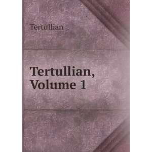  Tertullian, Volume 1 Tertullian Books
