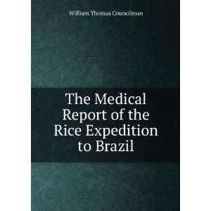   of the Rice Expedition to Brazil William Thomas Councilman Books