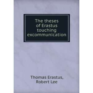 theses of Erastus touching excommunication Robert Lee Thomas Erastus 