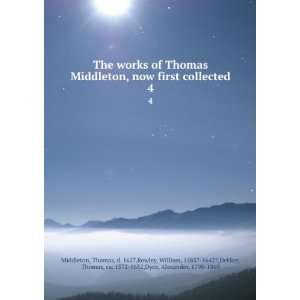  The works of Thomas Middleton, now first collected. 4 Thomas 