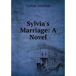  Sylvias marriage, a novel Upton Sinclair Books