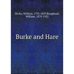 Burke and Hare William, 1792 1829,Roughead, William, 1870 1952 Burke 