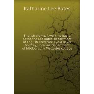  English drama. A working basis. Katharine Lee Bates 
