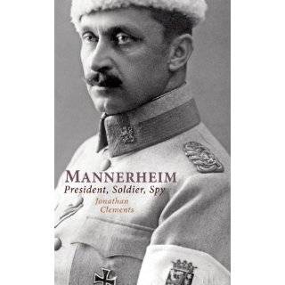 Mannerheim President, Soldier, Spy by Jonathan Clements (Jan 1, 2010)